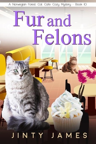  Jinty James - Fur and Felons - A Norwegian Forest Cat Cafe Cozy Mystery, #10.
