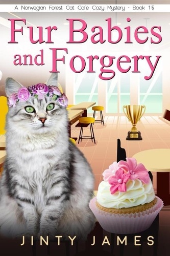  Jinty James - Fur Babies and Forgery - A Norwegian Forest Cat Cafe Cozy Mystery, #15.