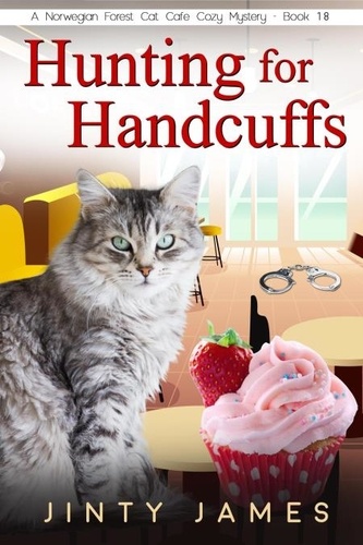  Jinty James - Hunting for Handcuffs - A Norwegian Forest Cat Cafe Cozy Mystery, #18.