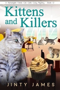  Jinty James - Kittens and Killers - A Norwegian Forest Cat Cafe Cozy Mystery, #12.