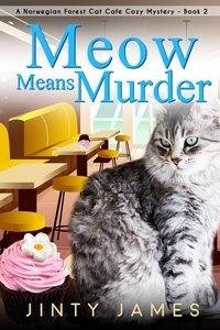  Jinty James - Meow Means Murder - A Norwegian Forest Cat Cafe Cozy Mystery, #2.