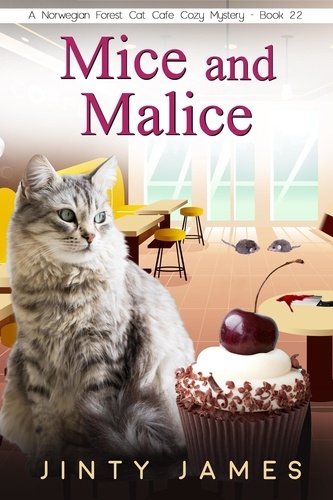  Jinty James - Mice and Malice – A Norwegian Forest Cat Café Cozy Mystery – Book 22 - A Norwegian Forest Cat Cafe Cozy Mystery, #22.