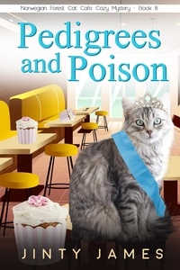  Jinty James - Pedigrees and Poison – A Norwegian Forest Cat Café Cozy Mystery – Book 8 - A Norwegian Forest Cat Cafe Cozy Mystery, #8.
