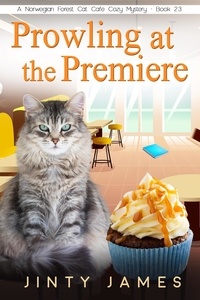  Jinty James - Prowling at the Premiere - A Norwegian Forest Cat Cafe Cozy Mystery, #23.