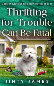 Thrifting For Trouble Can Be Fatal – A Senior Sleuthing Club Cozy Mystery Book 11