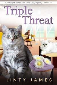  Jinty James - Triple Threat - A Norwegian Forest Cat Cafe Cozy Mystery, #17.