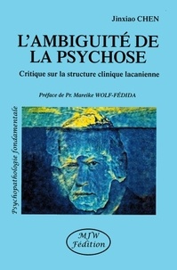 Jinxiao Chen - L'ambiguïté de la psychose - Critique sur la structure clinique lacanienne.