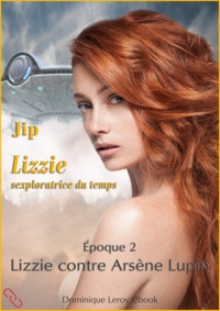 Jip Jip et Chocolatcannelle Chocolatcannelle - Lizzie, époque 2 – Lizzie contre Arsène Lupin - Lizzie sexploratrice du temps.