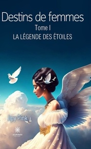 Jipy Pink - Destins de femmes - Tome 1 - La légende des étoiles.