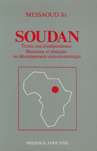 Jir Messaoud - Soudan : trente ans d'indépendance : mutations et obstacles au développement socio-économique.
