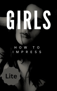 Ebooks format pdf télécharger Girls how to impress lite  - GOAT, #1 in French par Jiraiya