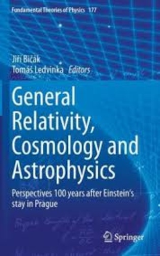 Jiri Bicak et Tomas Ledvinka - General Relativity, Cosmology and Astrophysics - Perpectives 100 Years After Einstein's Stay in Prague.
