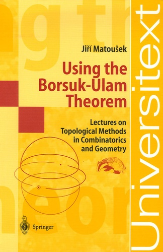 Jiri Matousek - Using the Borsuk-Ulam Theorem - Lectures on Topological Methods in Combinatorics and Geometry.