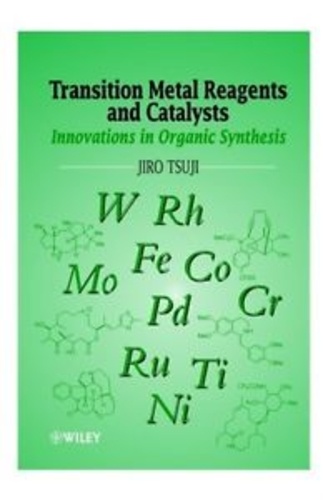Jiro Tsuji - Transition Metal Reagents and Catalysts - Innovations in Organic Synthesis.