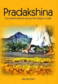 Pradakshina : Circumambulations around the Satguru’s path