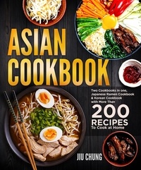  Jiu Chung - Asian Cookbook: Two Cookbooks in one, Japanese Ramen Cookbook &amp; Korean Cookbook with more than 200 Recipes to Cook at Home.
