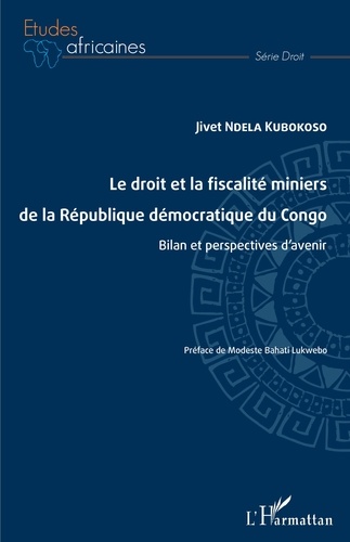 Le droit et la fiscalité miniers de la République démocratique du Congo. Bilan et perspectives d'avenir
