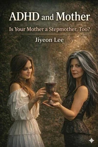ADHD and Mother : Is Your Mother a Stepmother, Too?