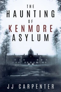 The Haunting of Kenmore Asylum