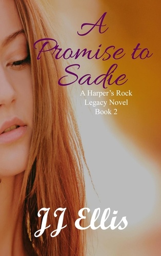  JJ Ellis - A Promise to Sadie - A Harper's Rock Legacy Novel, #2.