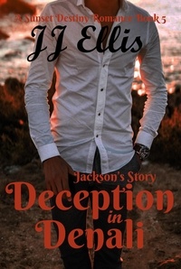  JJ Ellis - Deception in Denali - Jackson's Story - The Sunset Destiny Romances, #5.