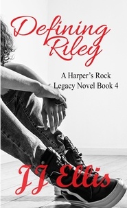  JJ Ellis - Defining Riley - A Harper's Rock Legacy Novel, #4.