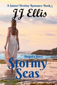  JJ Ellis - Stormy Seas - Abigail's Story - The Sunset Destiny Romances, #3.
