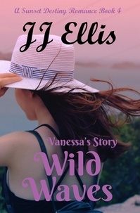  JJ Ellis - Wild Waves - Vanessa's Story - The Sunset Destiny Romances, #4.