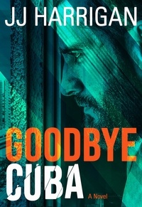  JJ Harrigan - Goodbye Cuba - Goodbye Series, #1.