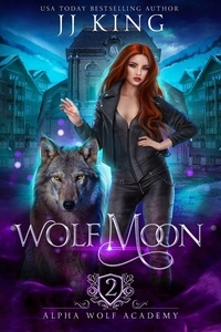 JJ King - Wolf Moon - Alpha Wolf Academy, #2.