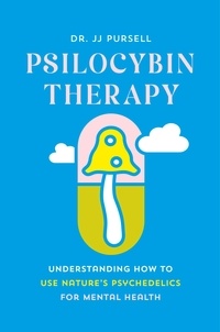 JJ Pursell - Psilocybin Therapy - Understanding How to Use Nature's Psychedelics for Mental Health.