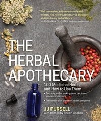 JJ Pursell - The Herbal Apothecary - 100 Medicinal Herbs and How to Use Them.
