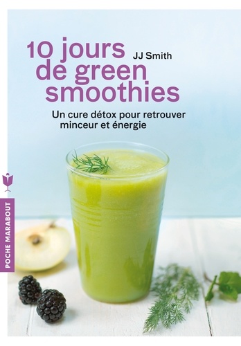 JJ Smith - 10 jours de green smoothies - Une cure détox pour retrouver minceur et énergie.