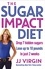 The Sugar Impact Diet. Drop 7 hidden sugars, lose up to 10 pounds in just 2 weeks