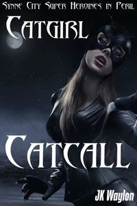 Catgirl: Catcall (Synne City Super Heroines in Peril)