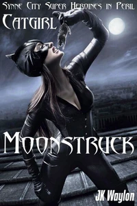 Catgirl: Moonstruck (Synne City Super Heroines in Peril)
