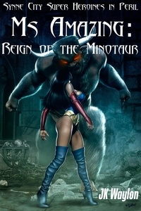  JK Waylon - Ms Amazing: Reign of the Minotaur - Synne City Super Heroines in Peril Series, #12.