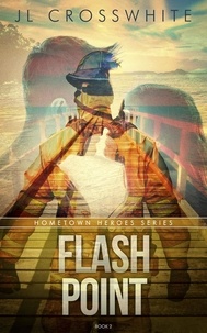  JL Crosswhite - Flash Point - Hometown Heroes, #2.