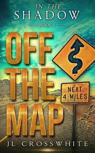 JL Crosswhite - Off the Map - In the Shadow, #1.