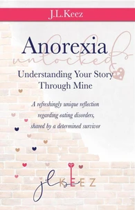 Anorexia Unlocked: Understanding Your Story Through Mine