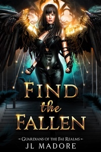  JL Madore - Find the Fallen - Guardians of the Fae Realms, #13.