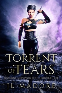  JL Madore - Torrent of Tears - Scourge Survivor Series, #3.