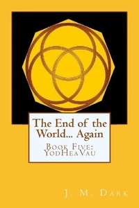 The End of the World... Again or Hitbodedut, Book Five, YodHeaVau