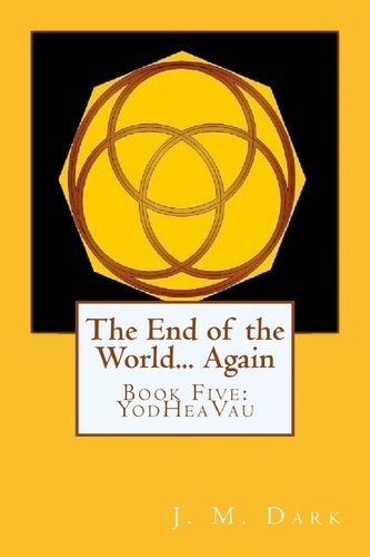  JM Dark - The End of the World... Again or Hitbodedut, Book Five, YodHeaVau - The End of the World... Again or Hitbodedut, #6.
