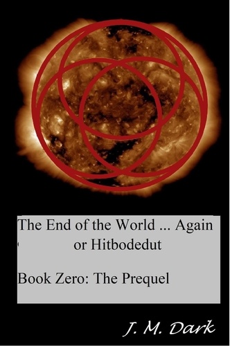  JM Dark - The End of the World... Again or Hitbodedut, Book Zero: The Prequel - The End of the World... Again or Hitbodedut, #1.