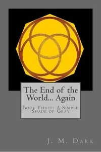 The End of the World... Again or Hitbodedut, Book Three, A Simple Shade of Gray