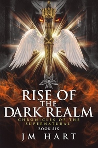  JM Hart - Rise of the Dark Realm - Chronicles of the Supernatural, #6.