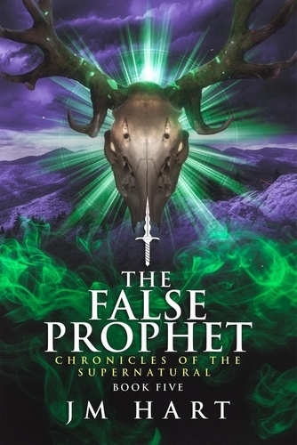  JM Hart - The False Prophet - Chronicles of the Supernatural, #5.