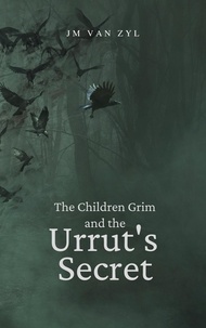 JM van Zyl - The Children Grim and the Urrut's Secret - The Children Grim, #1.