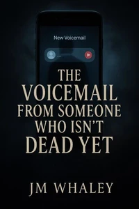 The Voicemail From Someone Who Isn’t Dead Yet